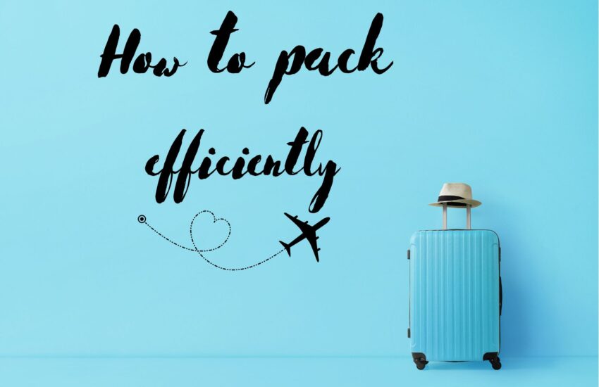How to pack efficiently for travel